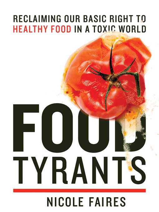 Détails du titre pour Food Tyrants: Fight for Your Right to Healthy Food in a Toxic World par Nicole Faires - Disponible